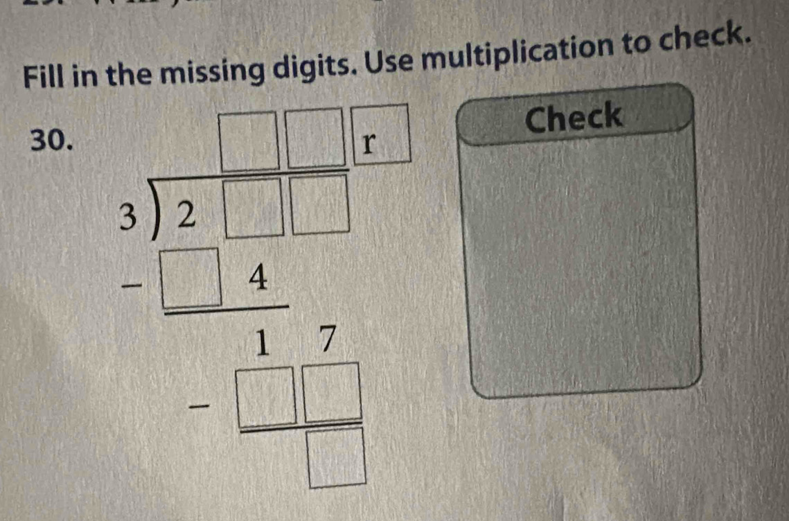 Fill in the missing digits. Use multiplication to check. 
30.
beginarray r □ -□ -□  -18encloselongdiv □ -□ -□  -□ -□  hline -□ -□  hline □ -□  -□ -□  - 
Check