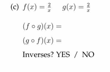 (fcirc g)(x)=
(gcirc f)(x)=
Inverses? YES / NO