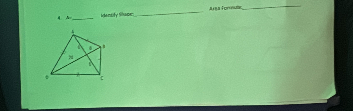 A= _ Identify Shape_ Area Formula: 
_