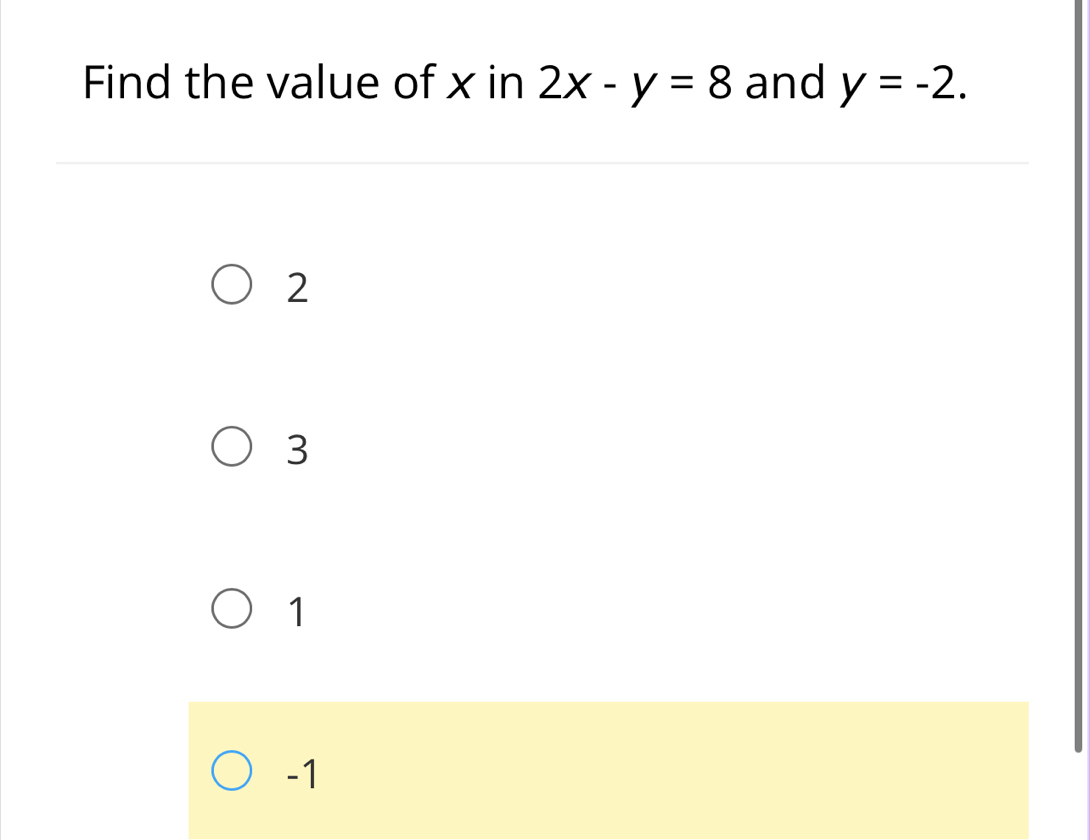 Find the value of x in 2x-y=8 and y=-2.
2
3
1
-1