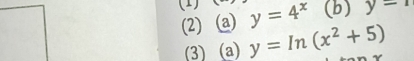 (1) y=4^x (b) y=1
(2) a) y=In(x^2+5)
(3) (a)