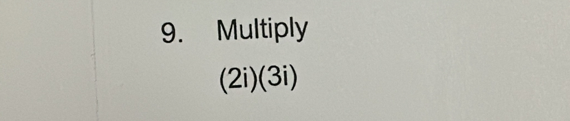 Multiply
(2i)(3i)