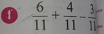  6/11 + 4/11 - 3/11 