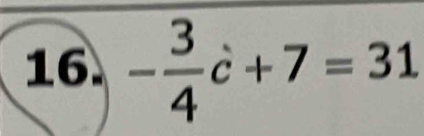 - 3/4 hat c+7=31