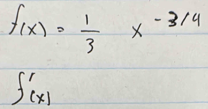 f(x)= 1/3 x^(-3/4)
∈t _(x)