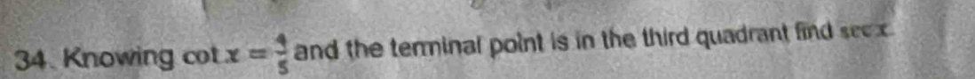 Knowing co x= 4/5  and the terminal point is in the third quadrant find seex.