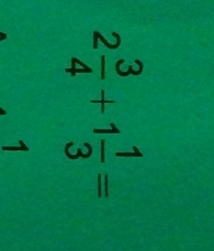 2 3/4 +1 1/3 =
1