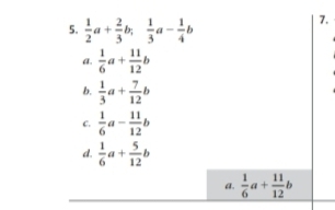  1/2 a+ 2/3 b;  1/3 a- 1/4 b
7.
a.  1/6 a+ 11/12 b
b.  1/3 a+ 7/12 b
C.  1/6 a- 11/12 b
d.  1/6 a+ 5/12 b
a.  1/6 a+ 11/12 b