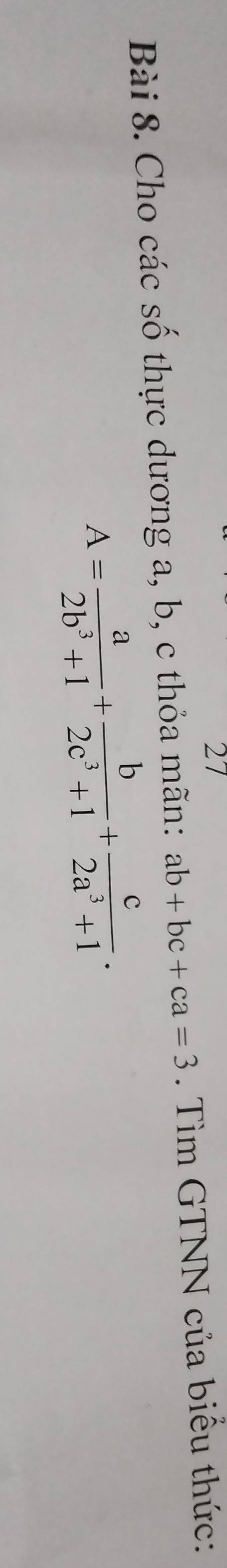 Cho các số thực dương a, b, c thỏa mãn: ab+bc+ca=3. Tìm GTNN của biểu thức:
A= a/2b^3+1 + b/2c^3+1 + c/2a^3+1 .