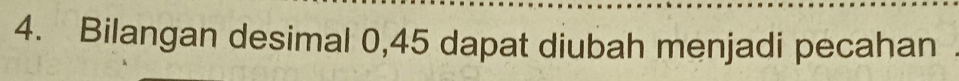 Bilangan desimal 0,45 dapat diubah menjadi pecahan