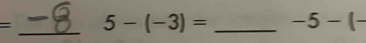 = 
_ 5-(-3)=
-5-(- _