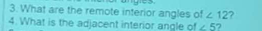 What are the remote interior angles of ∠ 12
4. What is the adjacent interior angle of ∠ 5