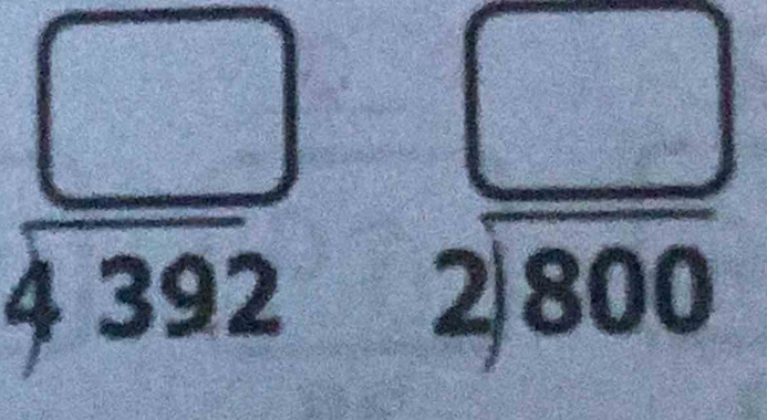 beginarrayr □  4392 endarray beginarrayr □  2encloselongdiv 800endarray