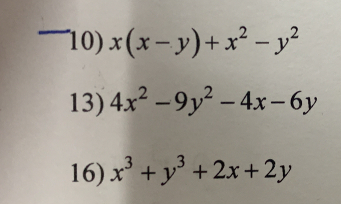 x(x-y)+x^2-y^2
13) 4x^2-9y^2-4x-6y
16) x^3+y^3+2x+2y