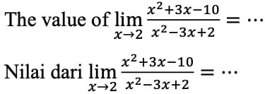 The value of limlimits _xto 2 (x^2+3x-10)/x^2-3x+2 = _ 
Nilai dari limlimits _xto 2 (x^2+3x-10)/x^2-3x+2 =·s