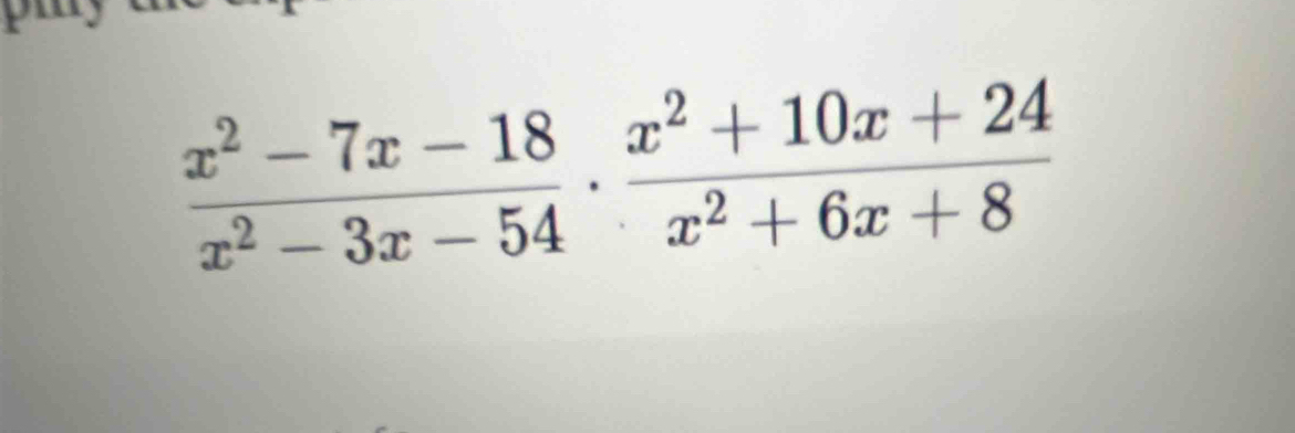  (x^2-7x-18)/x^2-3x-54 ·  (x^2+10x+24)/x^2+6x+8 