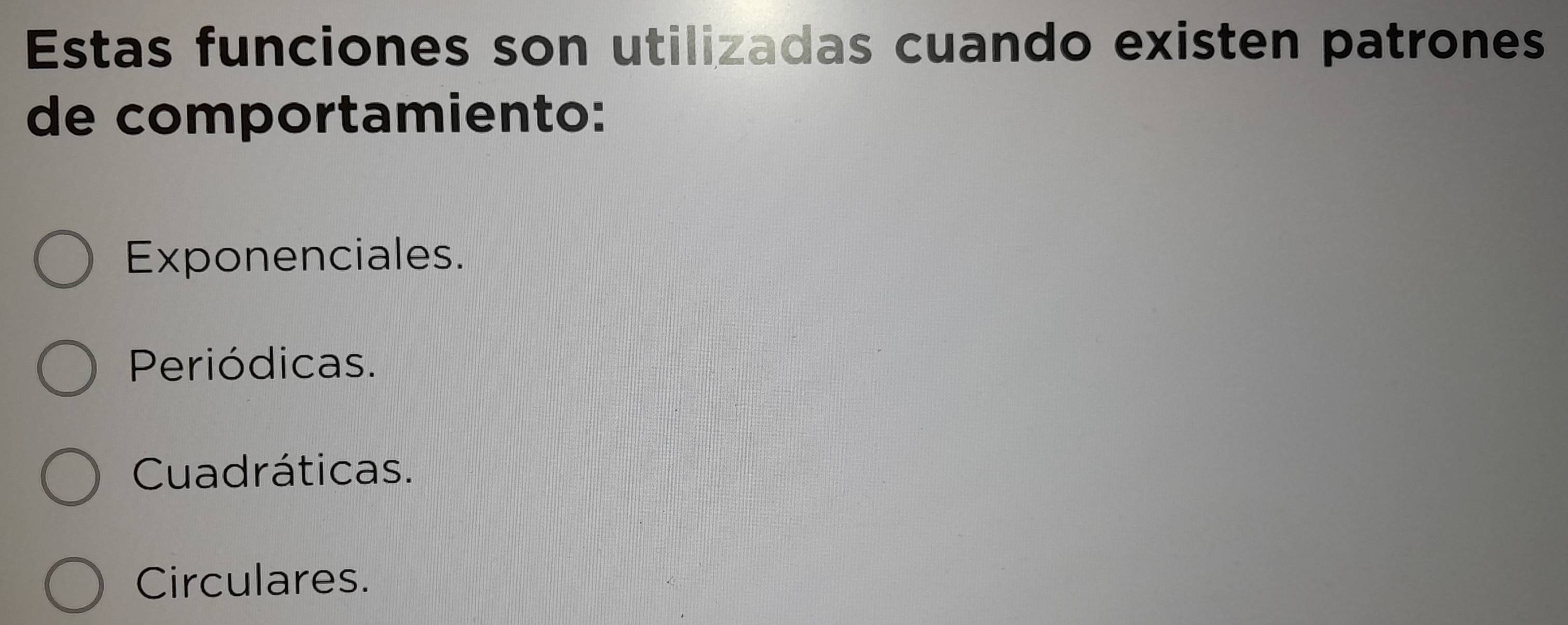 Estas funciones son utilizadas cuando existen patrones
de comportamiento:
Exponenciales.
Periódicas.
Cuadráticas.
Circulares.