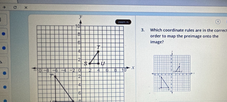 × 
3. Which coordinate rules are in the correc 
order to map the preimage onto the 
image?
-A