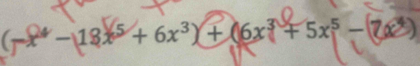 (-x⁴-13x⁵+6x³)+(6x³+5x⁵- 7x*)