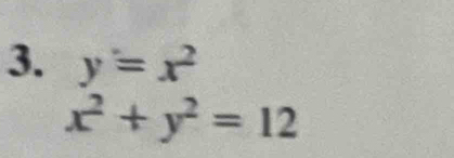 y=x^2
x^2+y^2=12