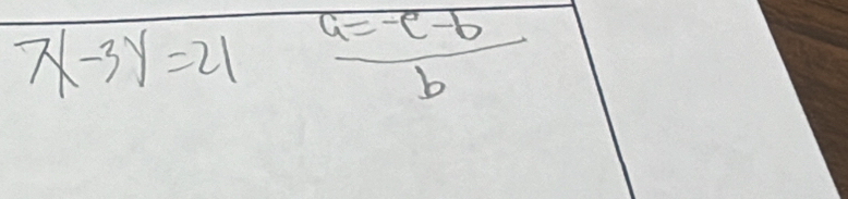 7x-3y=21  (a=-c-b)/b 