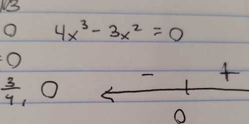 4x^3-3x^2=0
O
 3/4 , 0
O