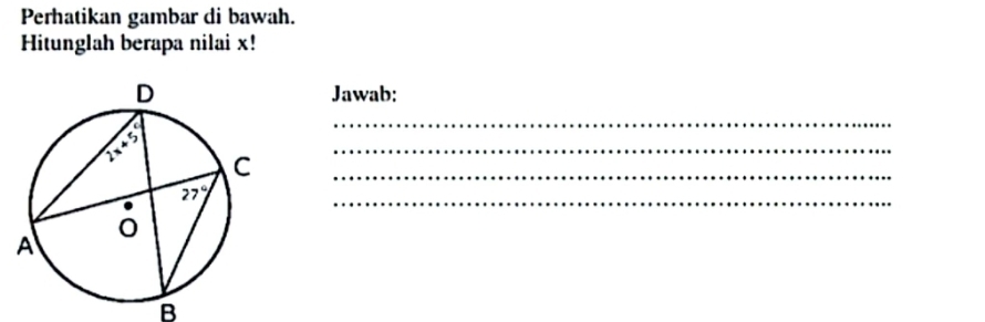 Perhatikan gambar di bawah.
Hitunglah berapa nilai x!
Jawab:
_
_
_
B