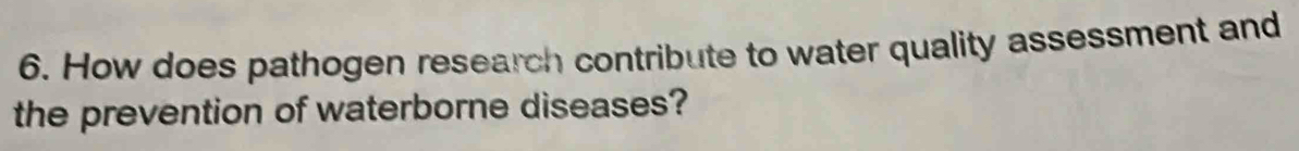 How does pathogen research contribute to water quality assessment and 
the prevention of waterborne diseases?