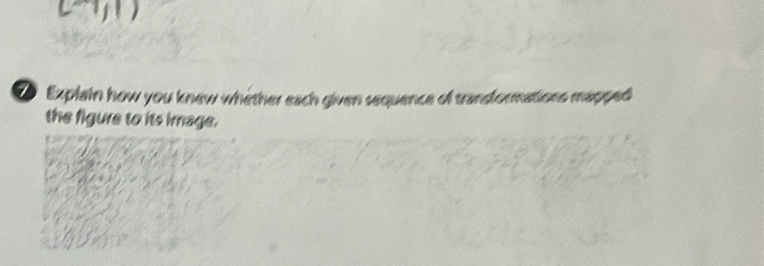 Explain how you knew whither each given sequence of trandormations mapped 
the figure to its image.