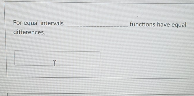 For equal intervals _functions have equal 
differences.