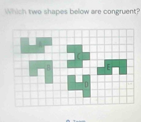 Which two shapes below are congruent?
E