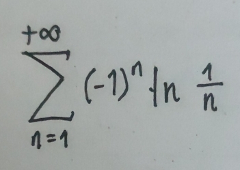 sumlimits _(n=1)^(+∈fty)(-1)^nln  1/n 