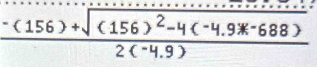 - ( 156 ) +√ (156 ) ?= y (-4.9* -688 )