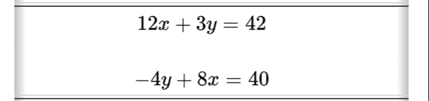 12x+3y=42
-4y+8x=40