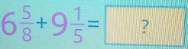 6 5/8 +9 1/5 =?