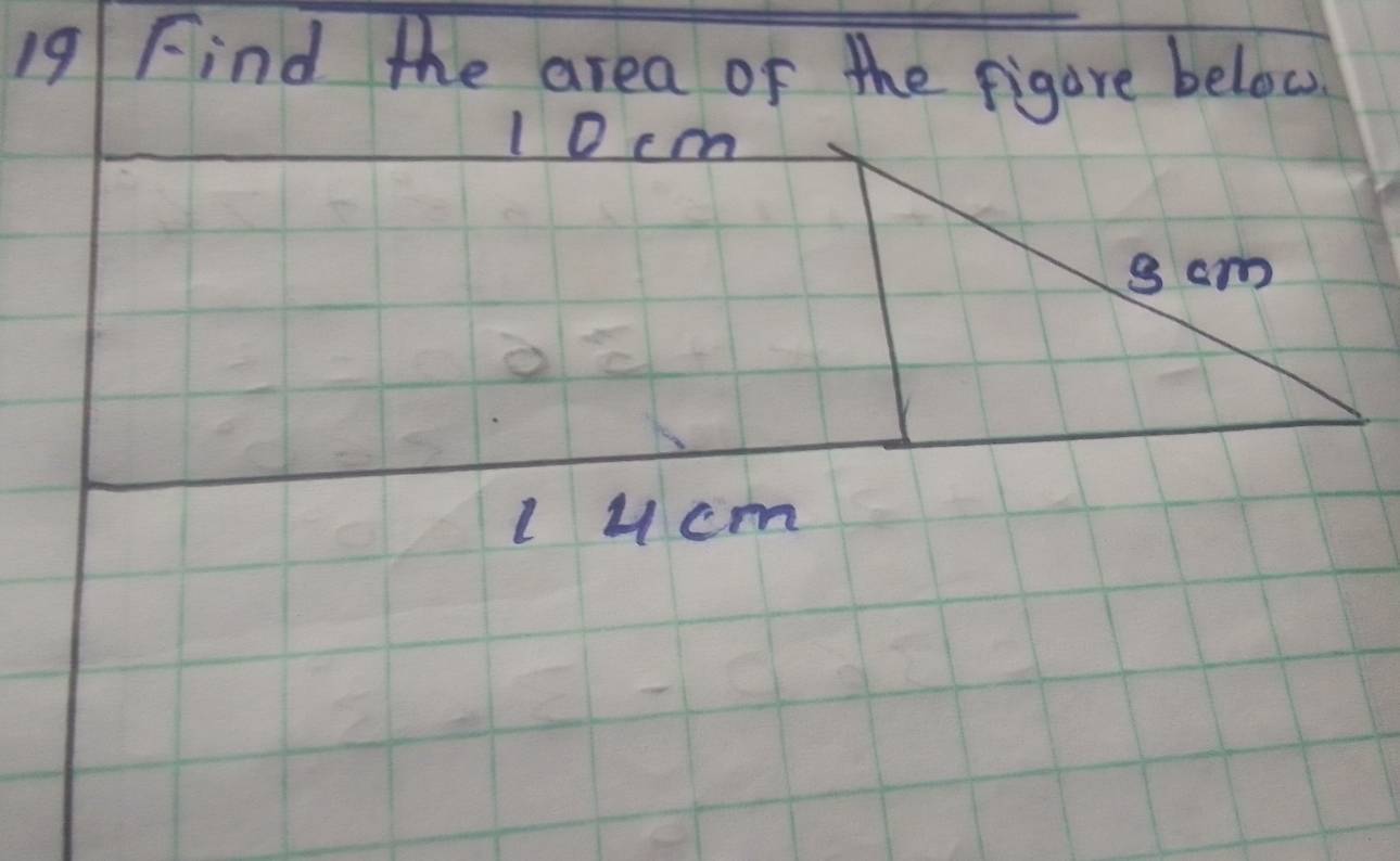 Find the area of the figure below
10cm
Lucm