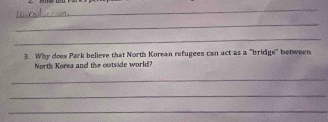 now od 
_ 
_ 
_ 
3. Why does Park believe that North Korean refugees can act as a "bridge" between 
North Korea and the outside world? 
_ 
_ 
_