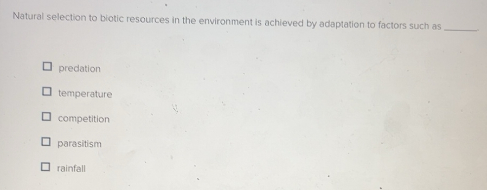 Solved: Natural selection to biotic resources in the environment is ...