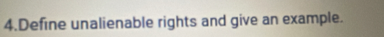 Define unalienable rights and give an example.