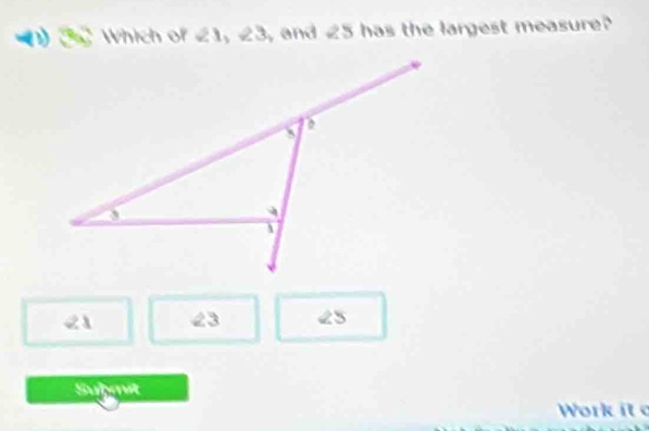 Which of 21, 23 , and ∠ S has the largest measure?
21 23 25
Subst
Work it c