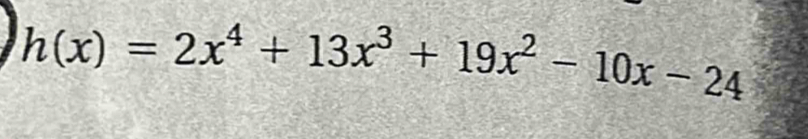 h(x)=2x^4+13x^3+19x^2-10x-24