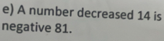 A number decreased 14 is 
negative 81.