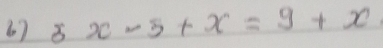 67 3x-5+x=9+x