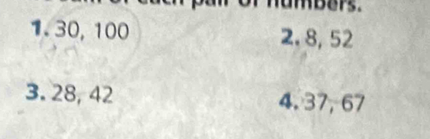 1. 30, 100 2. 8, 52
3. 28, 42 4. 37, 67