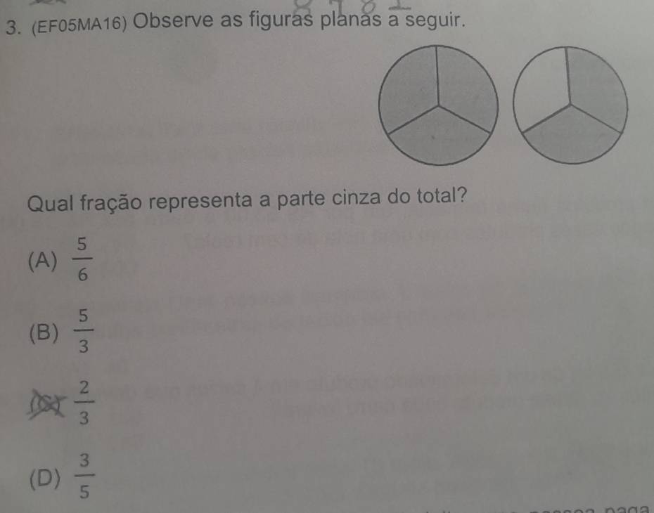 (EF05MA16) Observe as figuras planas a seguir.
Qual fração representa a parte cinza do total?
(A)  5/6 
(B)  5/3 
 2/3 
(D)  3/5 