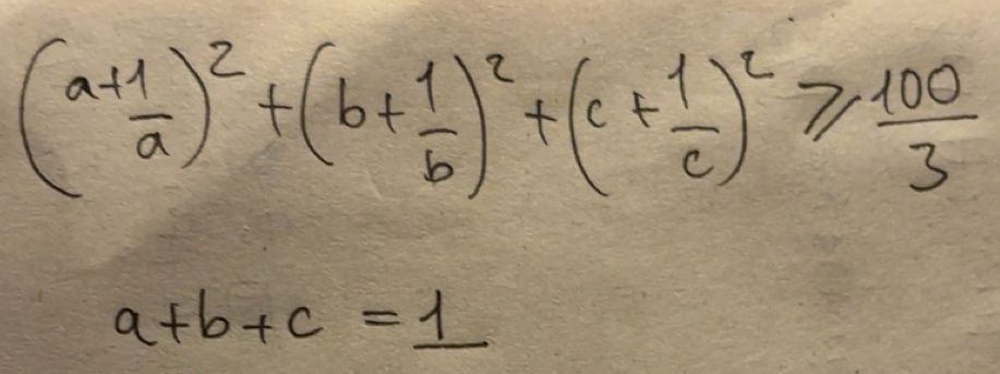 Gelöst:(a+ 1/a )^2+(b+ 1/b )^2+(c+ 1/c )^2≥slant 100/3 a+b+c=_ 1