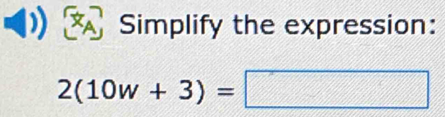 Simplify the expression:
2(10w+3)=□