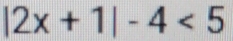 |2x+1|-4<5</tex>