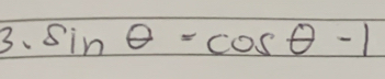 sin θ =cos θ -1