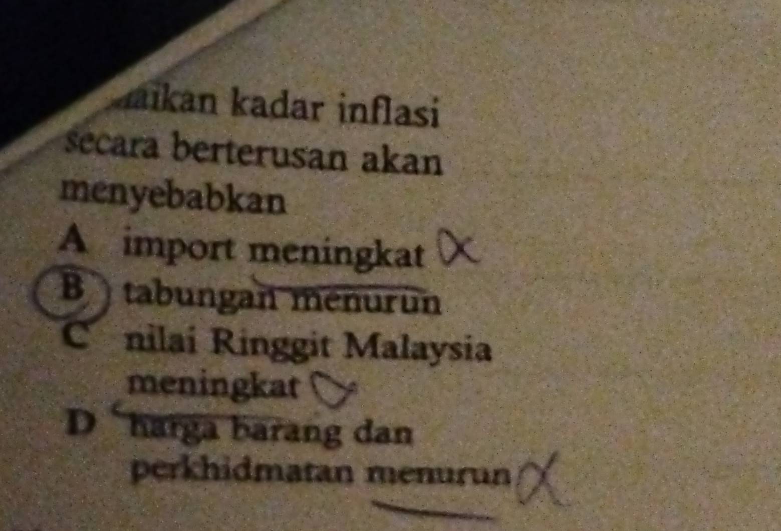 mikan kadar inflasi
secara berterusan akan
menyebabkan
A import meningkat
B tabungan menurun
Cnilai Ringgit Malaysia
meningkat
Dharga barang dan
perkhidmatan menurun